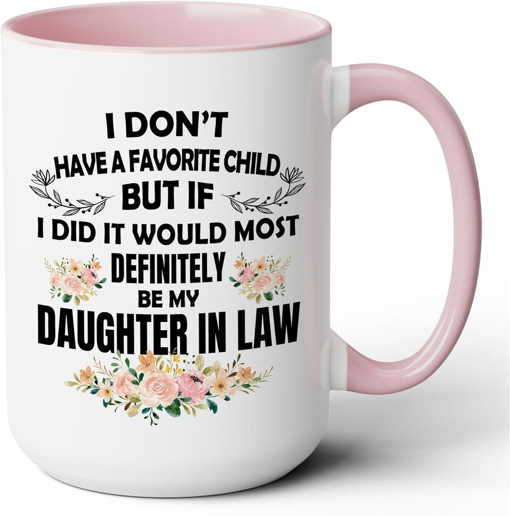 I Dont Have A Favorite Child Mug,My Daughter In Law is My Favorite Child Mug 15oz 11oz,Daughter In Law Mug,Gift For Daughter In Law From Mom