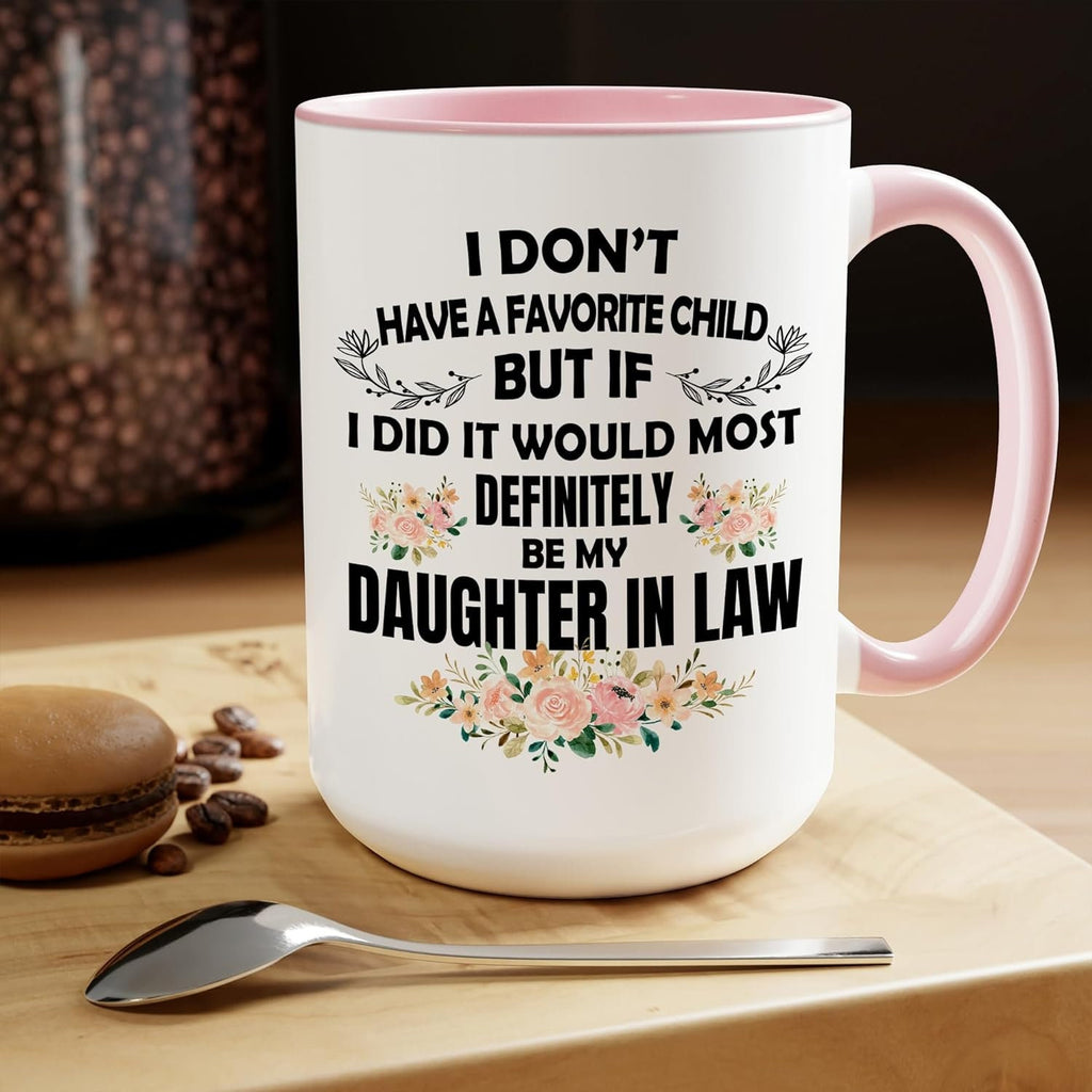 I Dont Have A Favorite Child Mug,My Daughter In Law is My Favorite Child Mug 15oz 11oz,Daughter In Law Mug,Gift For Daughter In Law From Mom