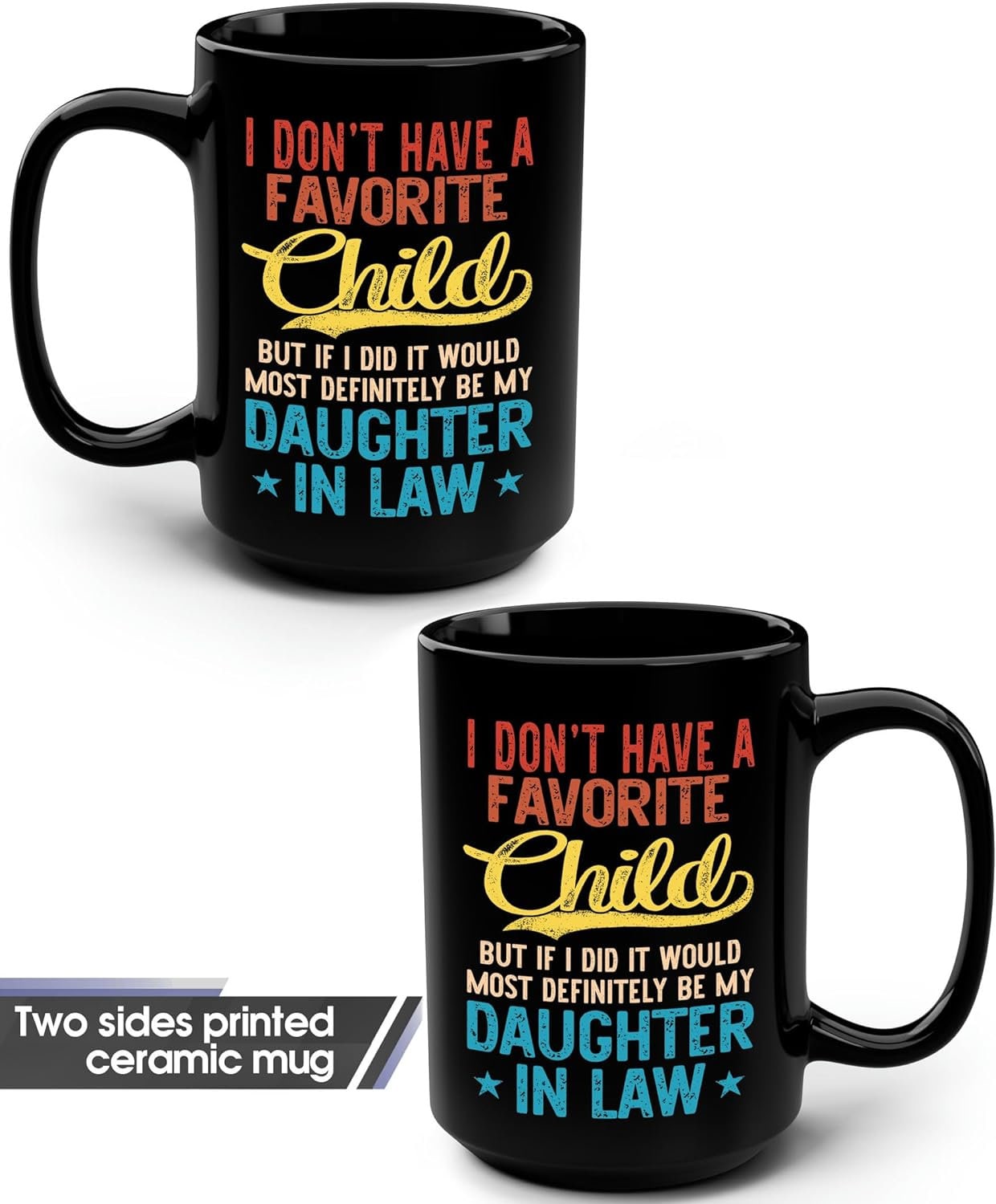 I Don't Have A Favorite Child Mug, But If I Did It Would Most Definitely Be My Daughter In Law 11oz 15oz Mug, Mother In Law Christmas Gift