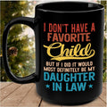I Don't Have A Favorite Child Mug, But If I Did It Would Most Definitely Be My Daughter In Law 11oz 15oz Mug, Mother In Law Christmas Gift