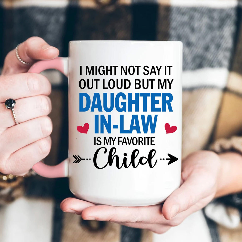 I Might Not Say It Out Loud But My Daughter-In-Law is My Favorite Child Mug,I Dont Have A Favorite Child Daughter In Law Funny 11oz 15oz Mug
