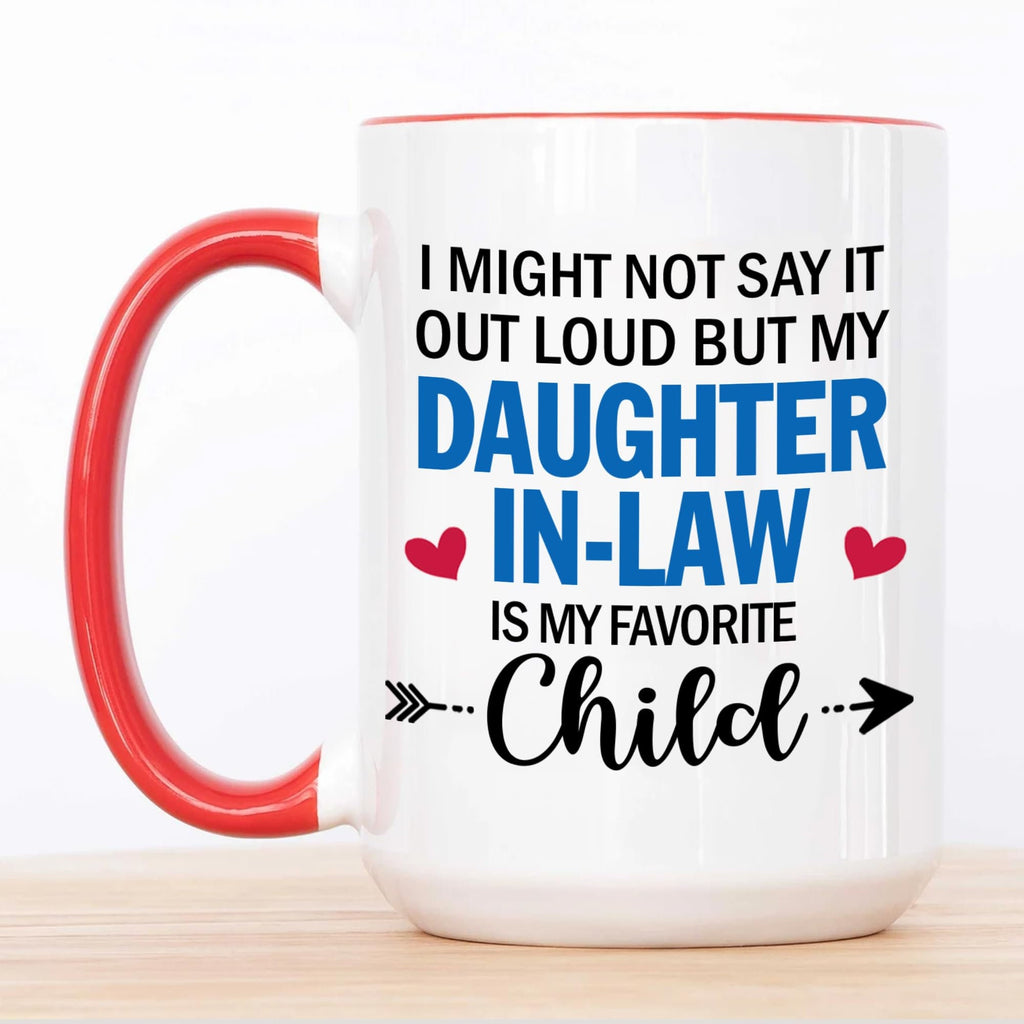 I Might Not Say It Out Loud But My Daughter-In-Law is My Favorite Child Mug,I Dont Have A Favorite Child Daughter In Law Funny 11oz 15oz Mug