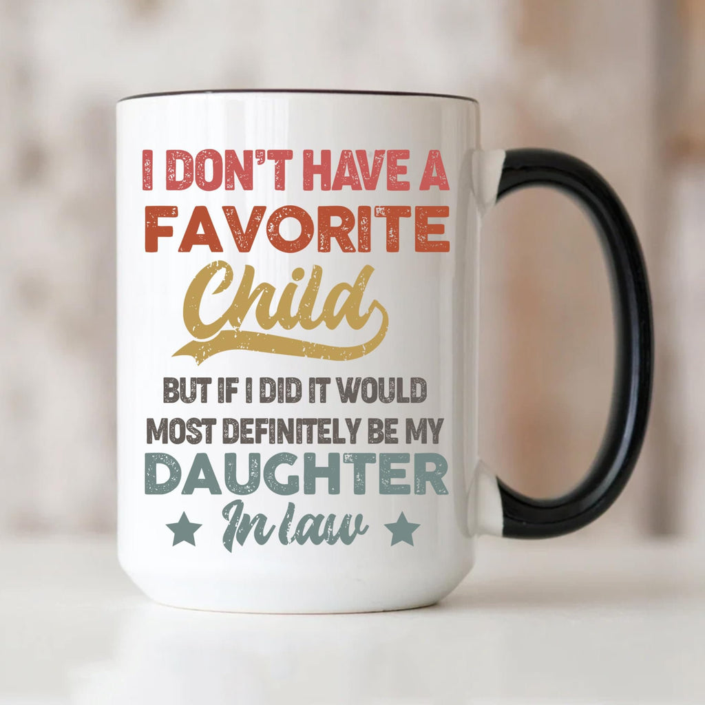 I Dont Have A Favorite Child Daughter In Law Mug, My Daughter-In-Law Is My Favorite Child 11oz 15oz Ceramic Mug, Gift for Father Mother