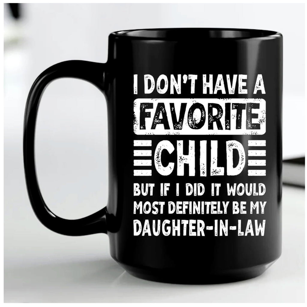 My Daughter In Law is My Favorite Child Mug 15oz 11oz, I Dont Have A Favorite Child Daughter In Law Mug, Favorite Daughter In Law