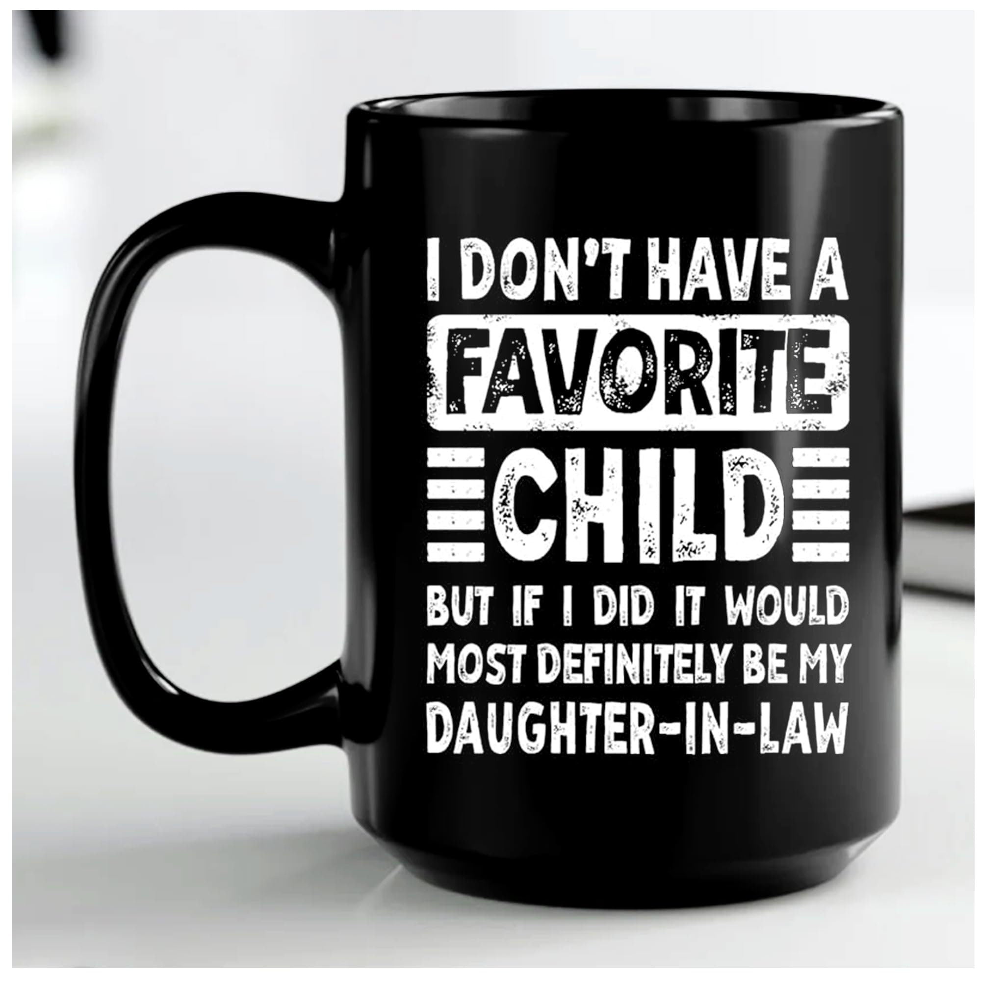 My Daughter In Law is My Favorite Child Mug 15oz 11oz, I Dont Have A Favorite Child Daughter In Law Mug, Favorite Daughter In Law
