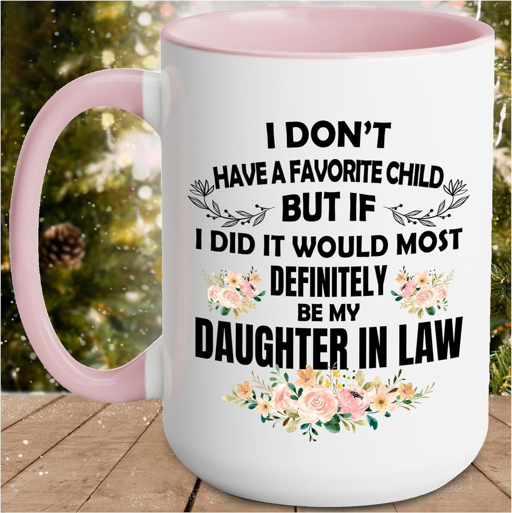 I Dont Have A Favorite Child Mug,My Daughter In Law is My Favorite Child Mug 15oz 11oz,Daughter In Law Mug,Gift For Daughter In Law From Mom