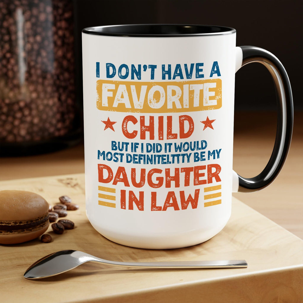 My Daughter In Law is My Favorite Child Mug 15oz 11oz, I Dont Have A Favorite Child Daughter In Law Mug, I Dont Have A Favorite Child Mug